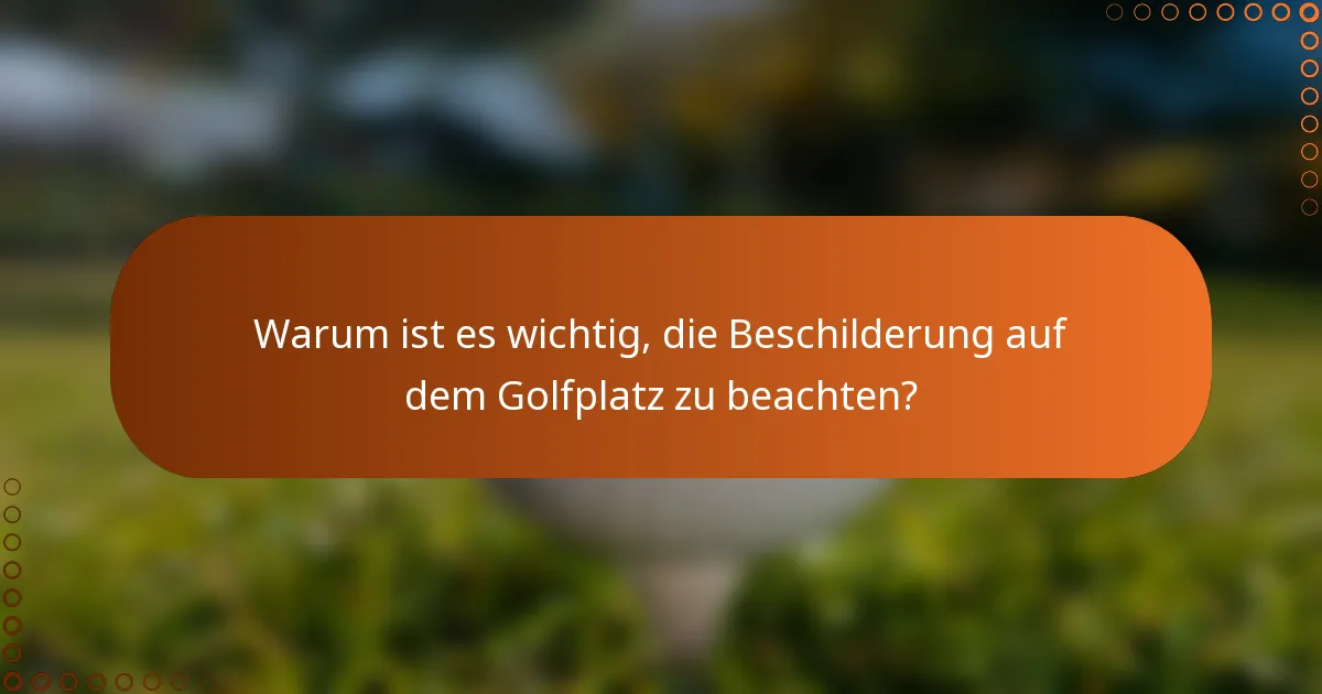 Warum ist es wichtig, die Beschilderung auf dem Golfplatz zu beachten?
