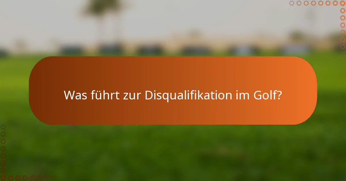Was führt zur Disqualifikation im Golf?