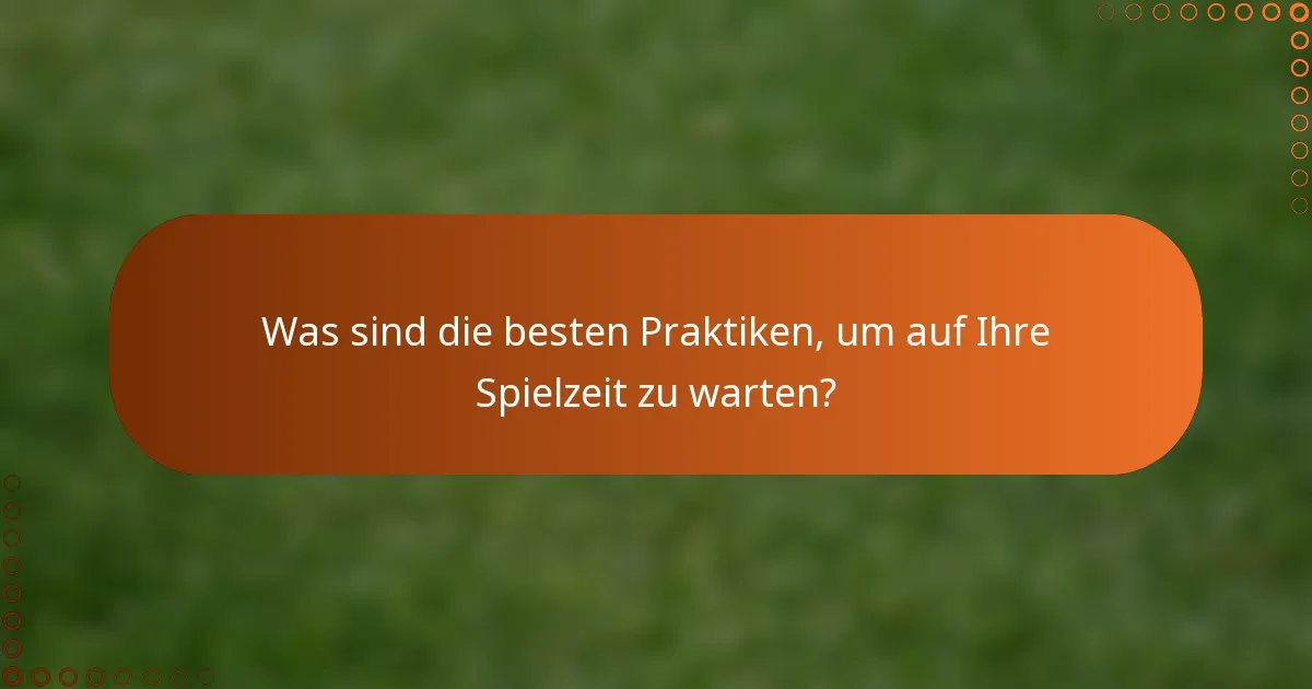 Was sind die besten Praktiken, um auf Ihre Spielzeit zu warten?