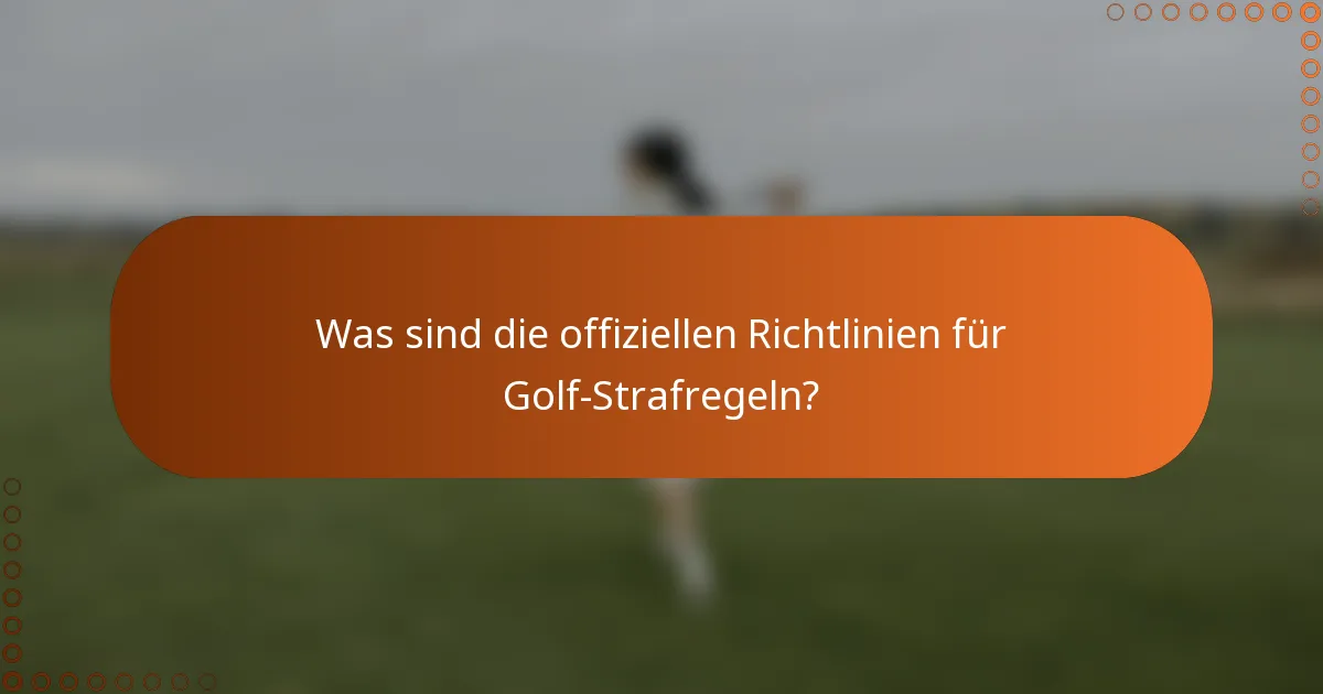 Was sind die offiziellen Richtlinien für Golf-Strafregeln?