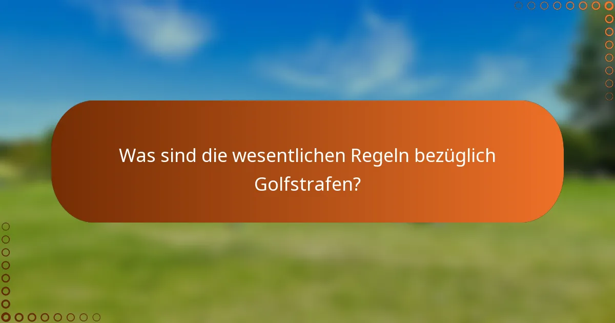 Was sind die wesentlichen Regeln bezüglich Golfstrafen?
