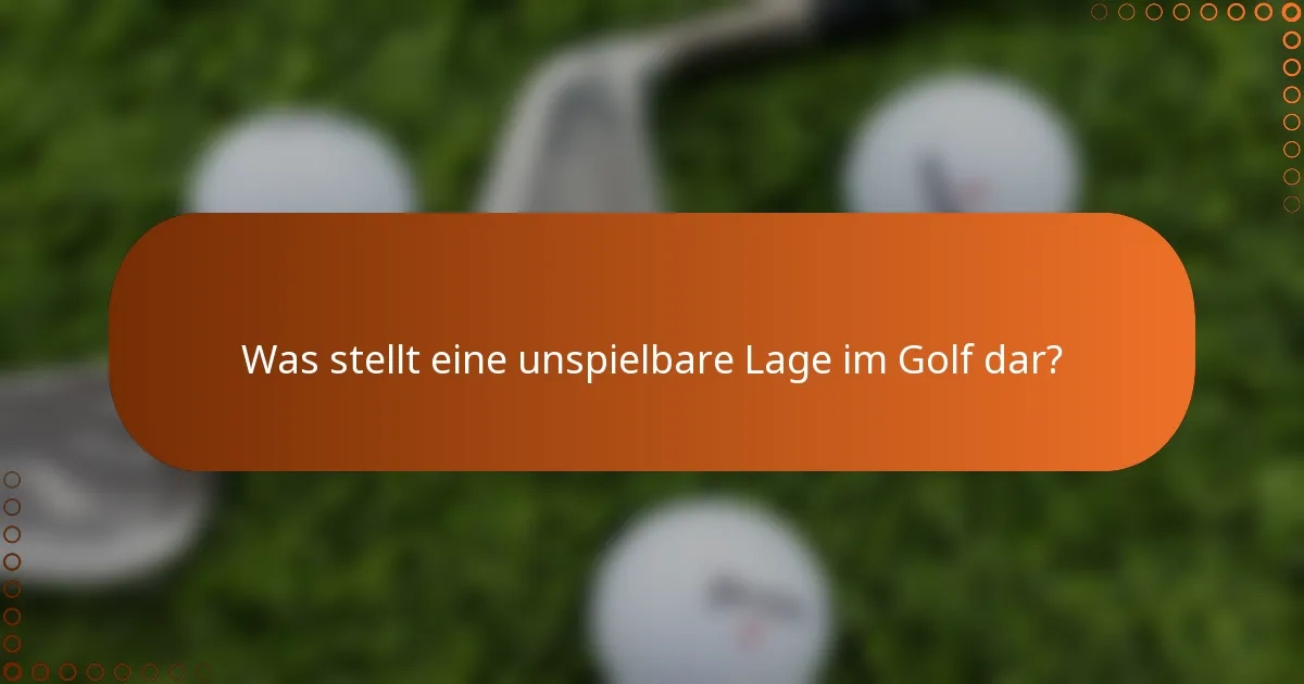 Was stellt eine unspielbare Lage im Golf dar?