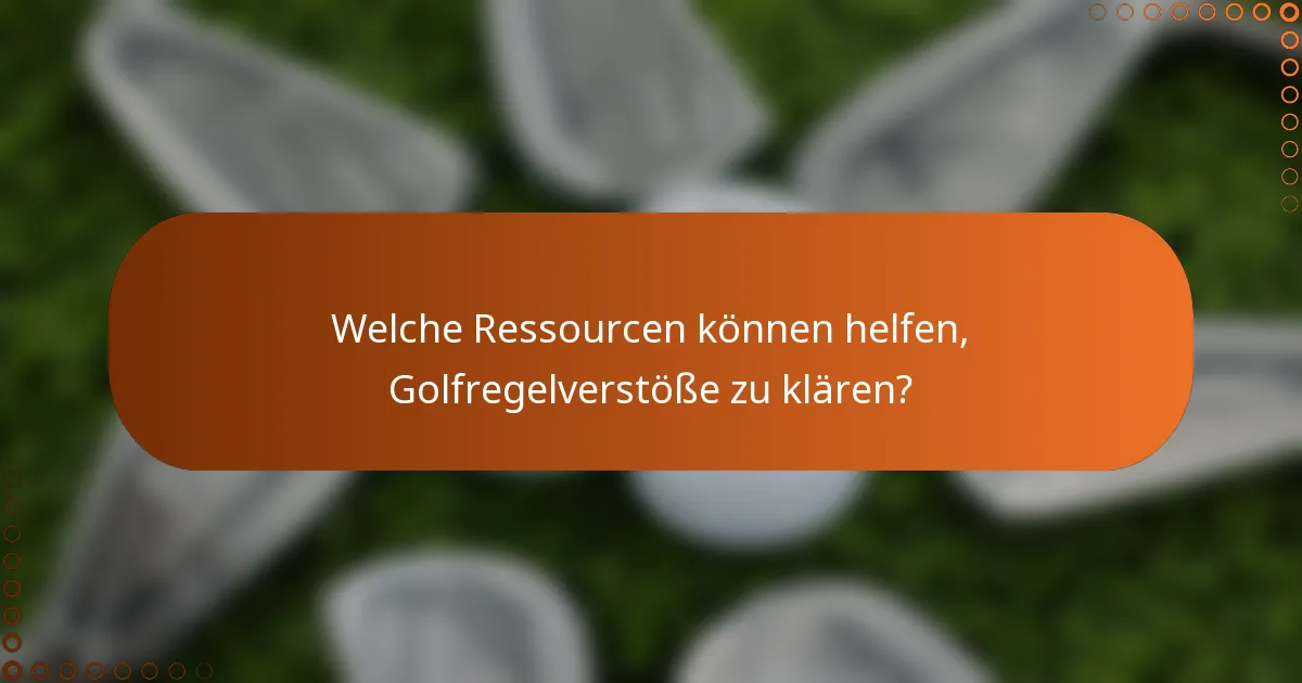 Welche Ressourcen können helfen, Golfregelverstöße zu klären?