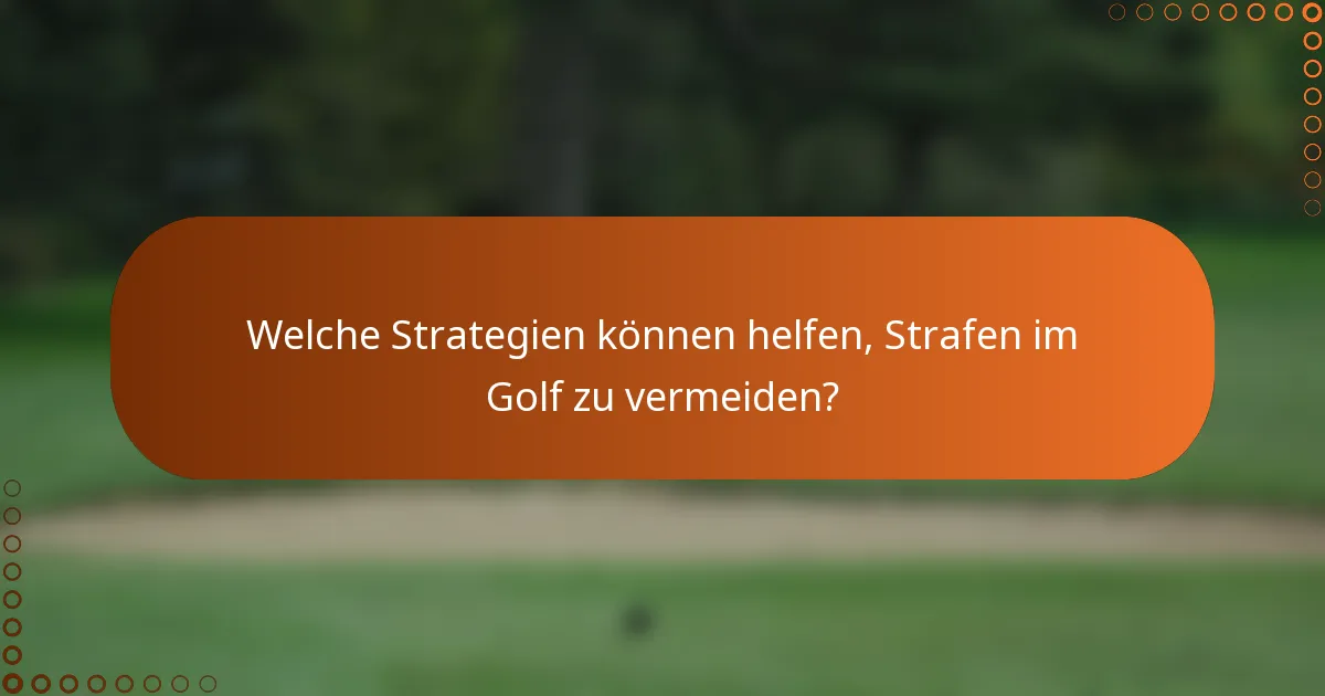 Welche Strategien können helfen, Strafen im Golf zu vermeiden?