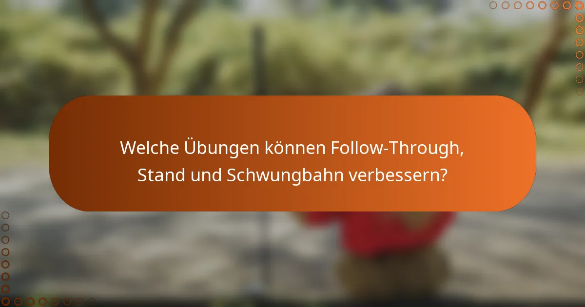 Welche Übungen können Follow-Through, Stand und Schwungbahn verbessern?