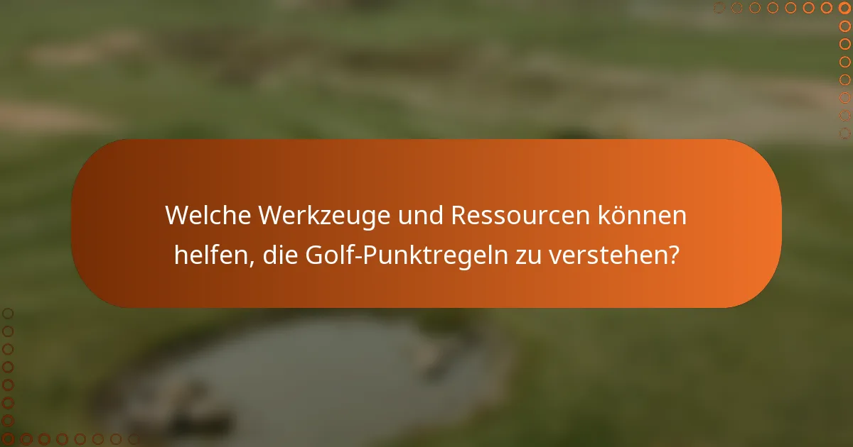 Welche Werkzeuge und Ressourcen können helfen, die Golf-Punktregeln zu verstehen?
