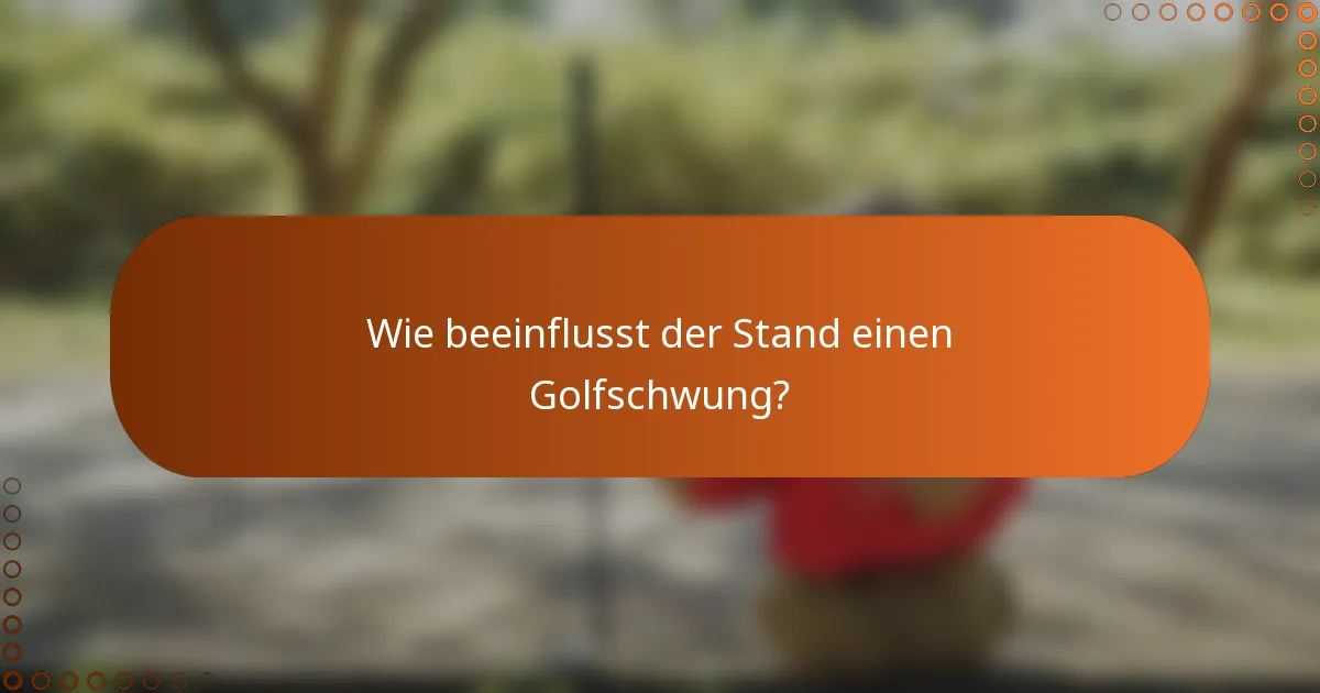Wie beeinflusst der Stand einen Golfschwung?
