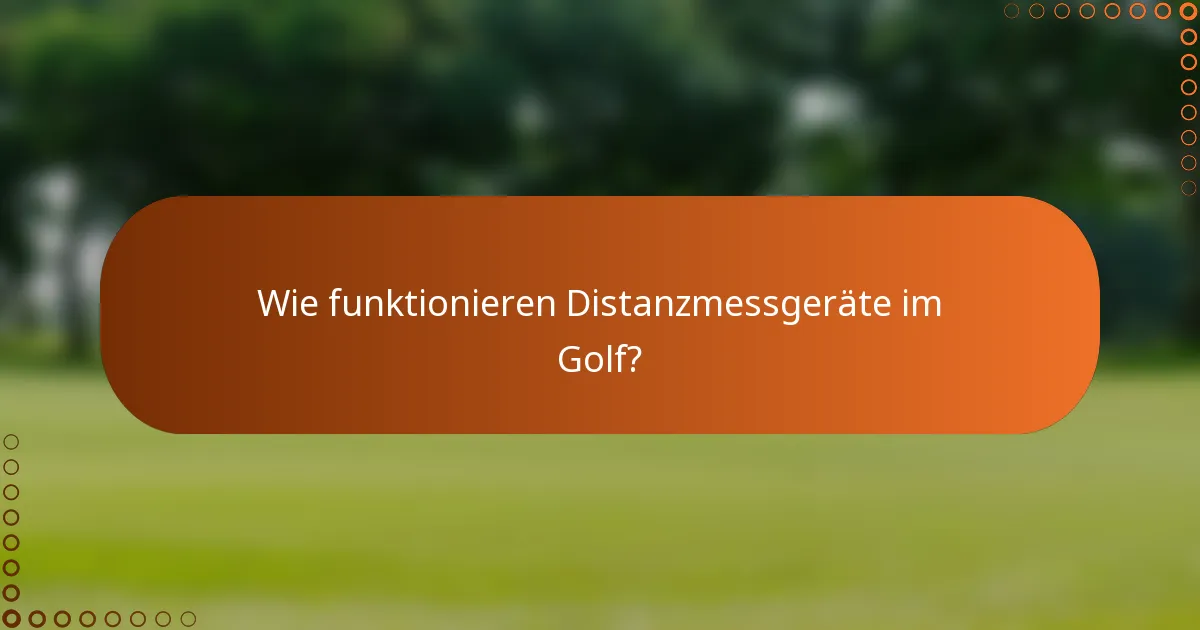 Wie funktionieren Distanzmessgeräte im Golf?