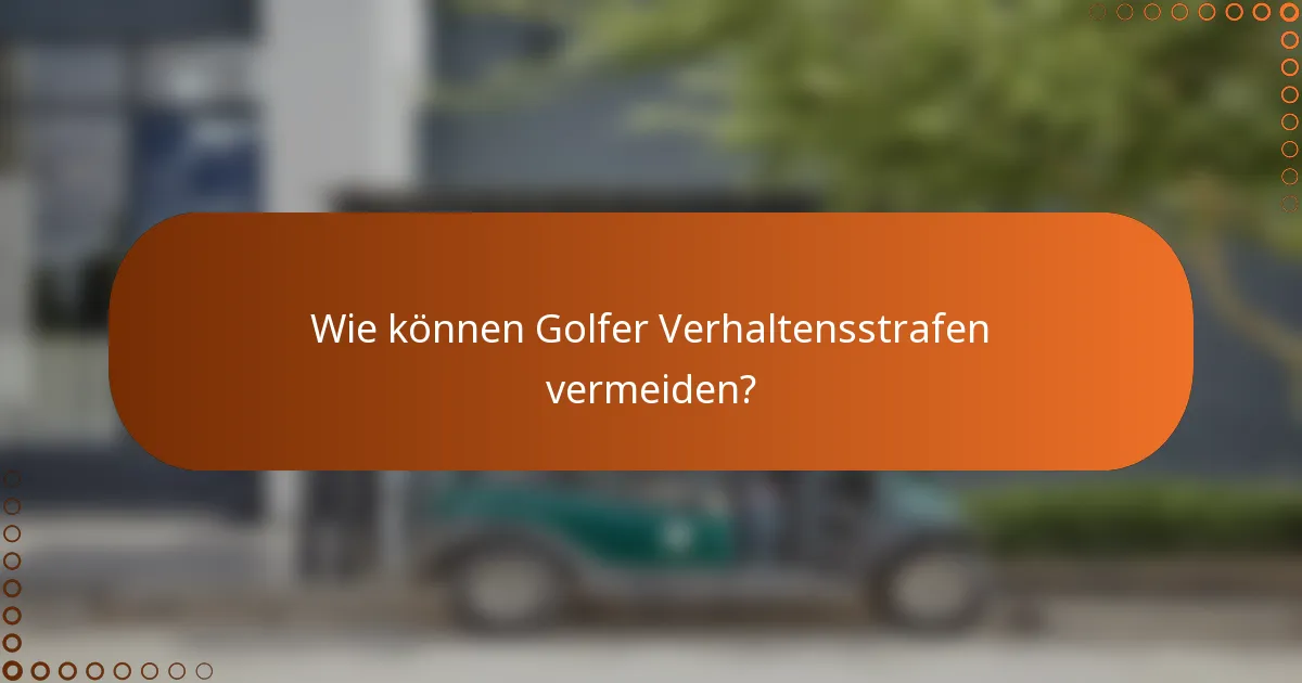 Wie können Golfer Verhaltensstrafen vermeiden?
