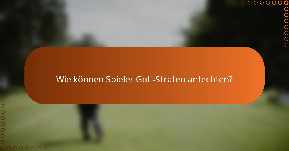 Wie können Spieler Golf-Strafen anfechten?