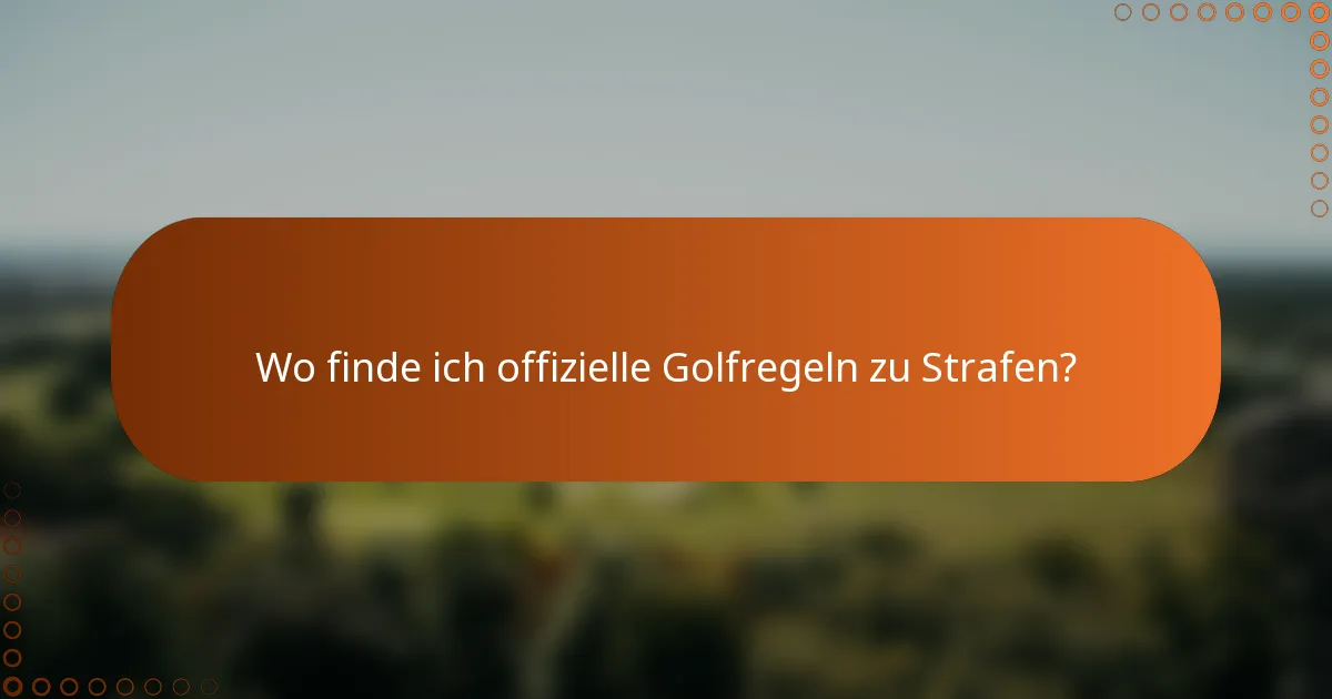 Wo finde ich offizielle Golfregeln zu Strafen?